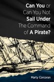 Can You or Can You Not Sail Under the Command of a Pirate (eBook, ePUB)