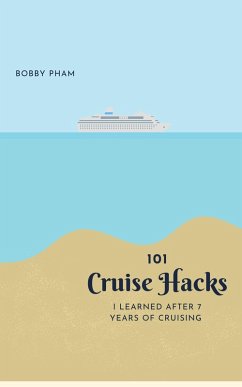 101 Cruise Hacks I Learned After 7 Years of Cruising (eBook, ePUB) - Pham, Bobby