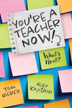 You're a Teacher Now! What's Next? (eBook, ePUB) - Hierck, Tom; Kajitani, Alex