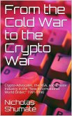 From the Cold War to the Crypto War: Crypto-Advocates, the NSA, and Private Industry in the &quote;New Informational World Order;&quote; 1991-1996 (eBook, ePUB)