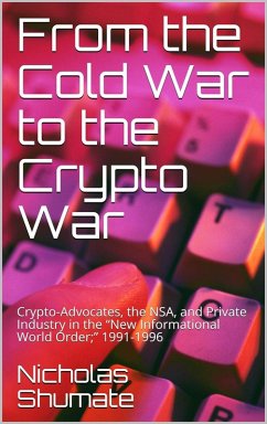 From the Cold War to the Crypto War: Crypto-Advocates, the NSA, and Private Industry in the 