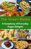The Green Palate : A Symphony of Everyday Vegan Delights (eBook, ePUB)