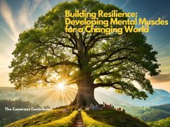 Building Resilience: Developing Mental Muscles for a Ch¿anging World (Holistic Harmony: Optimizing Your Mind, Body, and Spirit with AI Guidance, #2) (eBook, ePUB) - Contributor, The Canorous