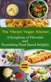 The Vibrant Vegan Kitchen : A Symphony of Flavorful and Nourishing Plant-Based Delights (eBook, ePUB)