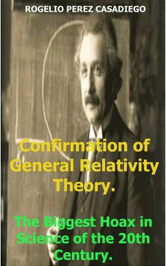 Confirmation of General Relativity Theory; The Biggest Hoax in Science of the 20th Century. (eBook, ePUB) - Casadiego, Rogelio Perez