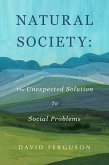 Natural Society: The Unexpected Solution To Social Problems (eBook, ePUB)