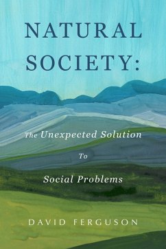 Natural Society: The Unexpected Solution To Social Problems (eBook, ePUB) - Ferguson, David