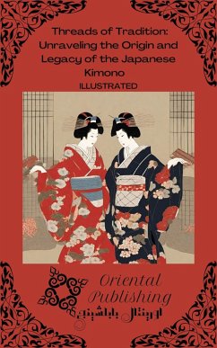 Cover Threads of Tradition Unraveling the Origin and Legacy of the Japanese Kimono (eBook, ePUB)