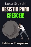 Desistir Para Crescer! (Coleção Vida Equilibrada, #49) (eBook, ePUB)