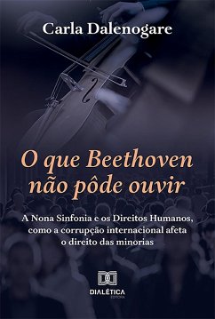 O que Beethoven não pôde ouvir (eBook, ePUB) - Dalenogare, Carla