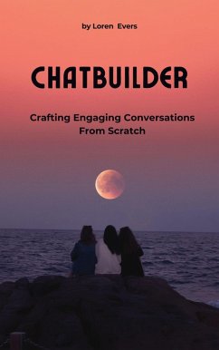 ChatBuilder - Crafting Engaging Conversations from Scratch (eBook, ePUB) - Evers, Loren