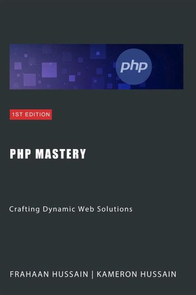 PHP Mastery: Crafting Dynamic Web Solutions (eBook, ePUB) PHP Mastery: Crafting Dynamic Web Solutions (eBook, ePUB)