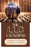 The LLC Launchpad: Navigate Your Business Journey with Confidence (eBook, ePUB)