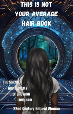 This Is Not Your Average Hair Book - The Science and Alchemy of Growing Long Hair (eBook, ePUB) - Woman, nd Century Natural