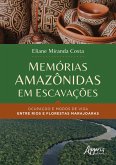 Memórias Amazônidas em Escavações: Ocupação e Modos de Vida Entre Rios e Florestas Marajoaras (eBook, ePUB)