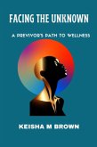 Facing the Unknown A Previvor's Path to Wellness (eBook, ePUB)