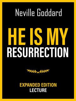 He Is My Resurrection - Expanded Edition Lecture (eBook, ePUB) - Goddard, Neville; Goddard, Neville