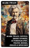 MARK TWAIN: Novels, Short Stories, Autobiography, Travel Books, Essays & Speeches (eBook, ePUB)