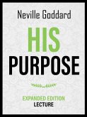 His Purpose - Expanded Edition Lecture (eBook, ePUB) His Purpose - Expanded Edition Lecture (eBook, ePUB)