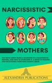 Narcissistic Mothers: The Truth about Being a Daughter of a Narcissistic Mother, and How to Overcome It. A Guide to Healing and Recovering from Narcissistic Abuse. (eBook, ePUB)