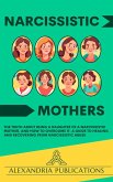 Narcissistic Mothers: The Truth about Being a Daughter of a Narcissistic Mother, and How to Overcome It. A Guide to Healing and Recovering from Narcissistic Abuse. (eBook, ePUB) Narcissistic Mothers: The Truth about Being a Daughter of a Narcissistic Mother, and How to Overcome It. A Guide to Healing and Recovering from Narcissistic Abuse. (eBook, ePUB)