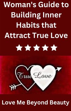 Woman's Guide to Building Inner Habits that Attract True Love (eBook, ePUB) - Stephen, Isabella