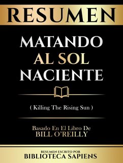 Resumen - Matando Al Sol Naciente (Killing The Rising Sun) - Basado En El Libro De Bill O'reilly (eBook, ePUB) - Sapiens, Biblioteca; Sapiens, Biblioteca