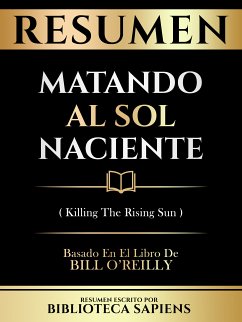 Resumen - Matando Al Sol Naciente (Killing The Rising Sun) - Basado En El Libro De Bill O'reilly (eBook, ePUB) - Sapiens, Biblioteca; Sapiens, Biblioteca