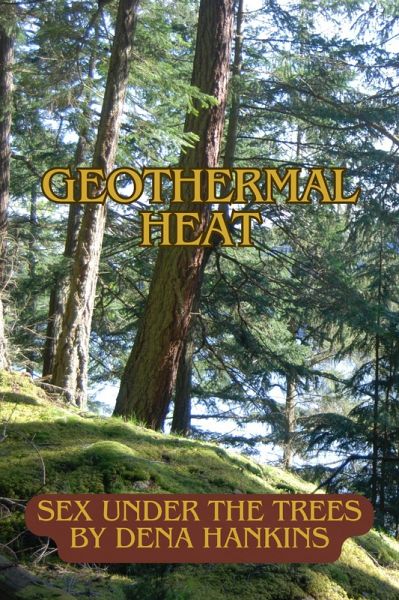 Geothermal Heat (Erotica by Dena Hankins, #4) (eBook, ePUB)