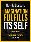 Imagination Fulfills Its Self - Expanded Edition Lecture (eBook, ePUB)