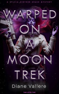 Warped on a Moon Trek: Time After Time (Sylvia Stryker Space Mysteries, #5) (eBook, ePUB) - Vallere, Diane