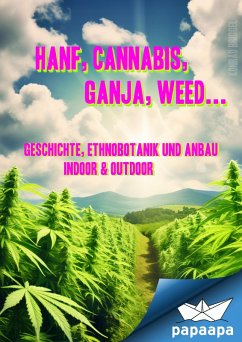 Hanf, Cannabis, Ganja, Weed ... Geschichte, Ethnobotanik und Anbau (eBook, ePUB) - Briggel, Konrad; Briggel, Konrad