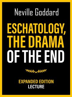 Eschatology - The Drama Of The End - Expanded Edition Lecture (eBook, ePUB) - Goddard, Neville; Goddard, Neville