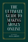 The Ultimate Guide to Making Money Online (eBook, ePUB) The Ultimate Guide to Making Money Online (eBook, ePUB)