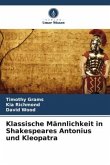 Klassische Männlichkeit in Shakespeares Antonius und Kleopatra
