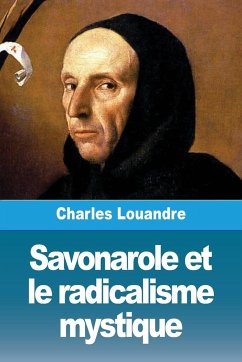 Savonarole et le radicalisme mystique - Louandre, Charles