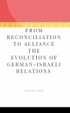 From Reconciliation to Alliance The Evolution of German-Israeli Relations