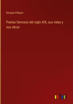 Poetas famosos del siglo XIX, sus vidas y sus obras - Piñeyro, Enrique