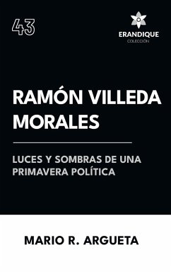 Ramón Villeda Morales Luces y sombras de una primavera política - Argueta, Mario R.