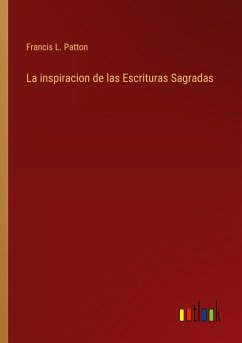 La inspiracion de las Escrituras Sagradas - Patton, Francis L.