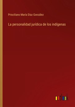 La personalidad jurídica de los indígenas - Díaz González, Prisciliano María