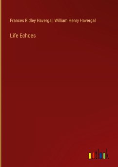 Life Echoes - Havergal, Frances Ridley; Havergal, William Henry