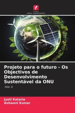 Projeto para o futuro - Os Objectivos de Desenvolvimento Sustentável da ONU - Kataria, Jyoti;Kumar, Ashwani