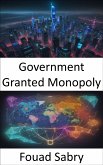 Government Granted Monopoly (eBook, ePUB)