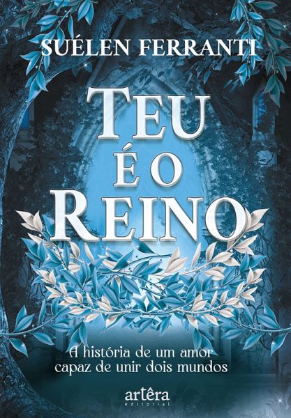 Teu é o Reino: A História de Um Amor Capaz de Unir Dois Mundos (eBook, ePUB)