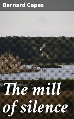 The mill of silence (eBook, ePUB) - Capes, Bernard