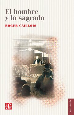 El hombre y lo sagrado (eBook, PDF) - Caillois, Roger