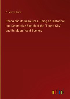 Ithaca and its Resources. Being an Historical and Descriptive Sketch of the 