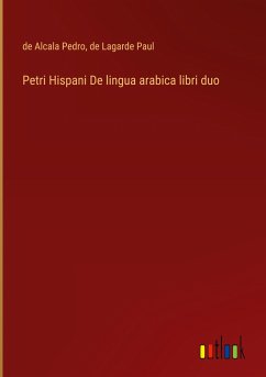 Petri Hispani De lingua arabica libri duo - Pedro, de Alcala; Paul, de Lagarde