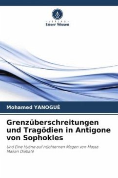 Grenzüberschreitungen und Tragödien in Antigone von Sophokles - YANOGUÉ, Mohamed